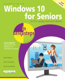 Windows 10 for Seniors in Easy Steps : Covers the Windows 10 Anniversary Update, Paperback Book Windows 10 for Seniors in Easy Steps : Covers the Windows 10 Anniversary Update, Paperback Book