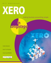 Xero in Easy Steps : Making Business Accounting Simple, Paperback / softback Book Xero in Easy Steps : Making Business Accounting Simple, Paperback / softback Book