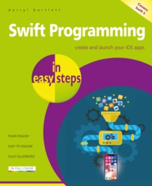 Swift Programming in easy steps : Develop iOS apps - covers iOS 12 and Swift 4