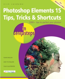 Photoshop Elements 15 Tips, Tricks & Shortcuts in easy steps