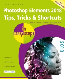Photoshop Elements 2018 Tips, Tricks & Shortcuts in easy steps, Paperback / softback Book Photoshop Elements 2018 Tips, Tricks & Shortcuts in easy steps, Paperback / softback Book