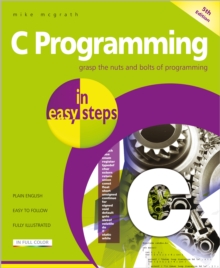 C Programming in easy steps : Updated for the GNU Compiler version 6.3.0