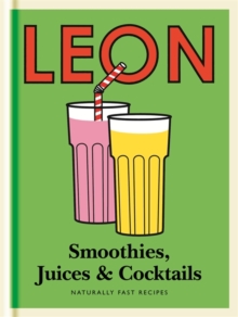 Little Leon: Smoothies, Juices & Cocktails : Naturally Fast Recipes, Hardback Book Little Leon: Smoothies, Juices & Cocktails : Naturally Fast Recipes, Hardback Book