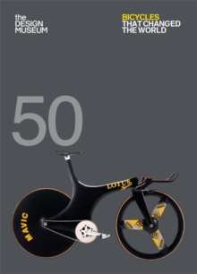 Fifty Bicycles That Changed the World : Design Museum Fifty, Paperback / softback Book Fifty Bicycles That Changed the World : Design Museum Fifty, Paperback / softback Book