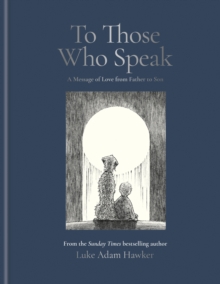 To Those Who Speak : A Message of Love from Father to Son