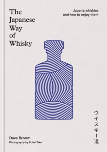 The Japanese Way of Whisky : Japans whiskies and how to enjoy them. The ultimate gift for whisky aficionados