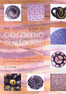 The Potter's Guide to Ceramic Surfaces : A Practical Directory of Ceramic Surface Decoration Techniques, Plus Guidance on How Best to Use Them, Paperback Book The Potter's Guide to Ceramic Surfaces : A Practical Directory of Ceramic Surface Decoration Techniques, Plus Guidance on How Best to Use Them, Paperback Book