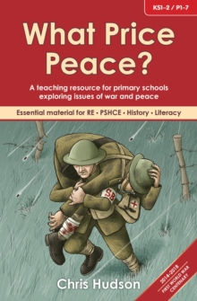 What Price Peace? : A Teaching Resource for Primary Schools Exploring Issues of War and Peace, Paperback Book What Price Peace? : A Teaching Resource for Primary Schools Exploring Issues of War and Peace, Paperback Book