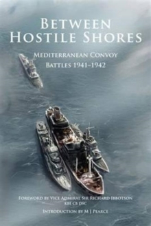 Between Hostile Shores : Mediterranean Convoys 1941-1942, Paperback / softback Book Between Hostile Shores : Mediterranean Convoys 1941-1942, Paperback / softback Book