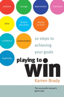 Playing to Win : 10 Steps to Achieving Your Goals