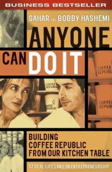 Anyone Can Do It : Building Coffee Republic from Our Kitchen Table - 57 Real-Life Laws on Entrepreneurship