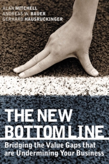 The New Bottom Line : Bridging the Value Gaps that are Undermining Your Business