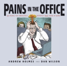 Pains in the Office : 50 People You Absolutely, Definitely Must Avoid at Work, Paperback Book Pains in the Office : 50 People You Absolutely, Definitely Must Avoid at Work, Paperback Book