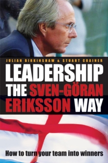 Leadership the Sven-G ran Eriksson Way : How to Turn Your Team Into Winners