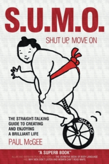 SUMO (Shut Up, Move On) : The Straight-Talking Guide to Creating and Enjoying a Brilliant Life