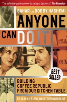 Anyone Can Do It : Building Coffee Republic from Our Kitchen Table - 57 Real Life Laws on Entrepreneurship