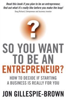 So You Want to be an Entrepreneur? : How to Decide If Starting a Business is Really for You, Paperback Book So You Want to be an Entrepreneur? : How to Decide If Starting a Business is Really for You, Paperback Book
