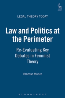 Law and Politics at the Perimeter : Re-evaluating Key Debates in Feminist Theory, Paperback / softback Book Law and Politics at the Perimeter : Re-evaluating Key Debates in Feminist Theory, Paperback / softback Book