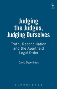 Judging The Judges, Judging Ourselves : Truth, Reconciliation And The Apartheid Legal Order