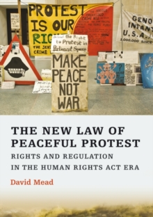 The New Law of Peaceful Protest : Rights and Regulation in the Human Rights Act Era, Paperback / softback Book The New Law of Peaceful Protest : Rights and Regulation in the Human Rights Act Era, Paperback / softback Book