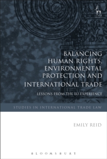 Balancing Human Rights, Environmental Protection and International Trade : Lessons from the EU Experience, Hardback Book Balancing Human Rights, Environmental Protection and International Trade : Lessons from the EU Experience, Hardback Book