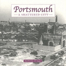 Portsmouth: the Shattered City : Beyond the Blitz, Hardback Book Portsmouth: the Shattered City : Beyond the Blitz, Hardback Book