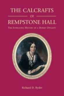 The Calcrafts of Rempstone Hall : The Intriguing History of a Dorset Dynasty, Hardback Book The Calcrafts of Rempstone Hall : The Intriguing History of a Dorset Dynasty, Hardback Book