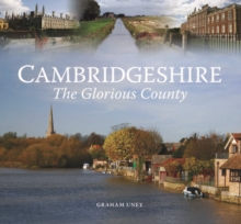 Cambridgeshire - The Glorious County, Hardback Book Cambridgeshire - The Glorious County, Hardback Book