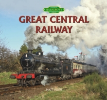 Great Central Railway, Hardback Book Great Central Railway, Hardback Book