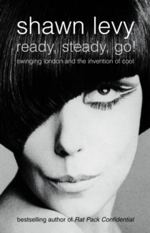 Ready, Steady, Go! : Swinging London and the Invention of Cool