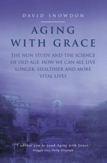 Aging with Grace : The Nun Study and the Science of Old Age. How We Can All Live Longer, Healthier and More Vital Lives., Paperback Book Aging with Grace : The Nun Study and the Science of Old Age. How We Can All Live Longer, Healthier and More Vital Lives., Paperback Book