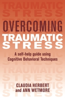 Overcoming Traumatic Stress : A Self-Help Guide Using Cognitive Behavioral Techniques, Paperback Book Overcoming Traumatic Stress : A Self-Help Guide Using Cognitive Behavioral Techniques, Paperback Book