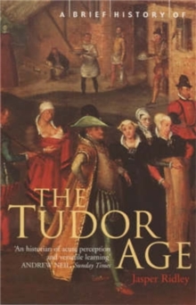 A Brief History of the Tudor Age, Paperback / softback Book A Brief History of the Tudor Age, Paperback / softback Book