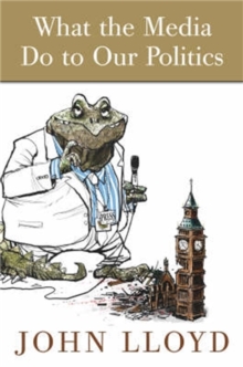 What the Media Do to Our Politics, Paperback Book What the Media Do to Our Politics, Paperback Book