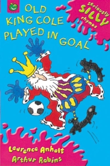 Seriously Silly Rhymes: Old King Cole Played In Goal, Paperback Book Seriously Silly Rhymes: Old King Cole Played In Goal, Paperback Book