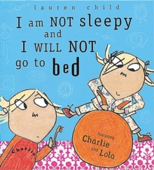 I Am Not Sleepy and I Will Not Go to Bed : Board Book, Hardback Book I Am Not Sleepy and I Will Not Go to Bed : Board Book, Hardback Book