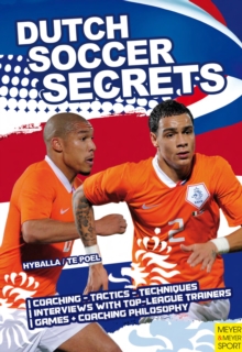 Dutch Soccer Secrets : Playing and Coaching Philosophy - Coaching - Tactics - Technique