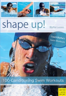 Shape Up! : 100 Conditioning Swim Workouts