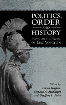 Politics, Order and History : Essays on the Work of Eric Voegelin, Hardback Book Politics, Order and History : Essays on the Work of Eric Voegelin, Hardback Book