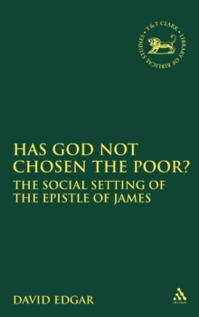Has God Not Chosen the Poor? : The Social Setting of the Epistle of James, Hardback Book Has God Not Chosen the Poor? : The Social Setting of the Epistle of James, Hardback Book