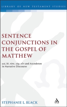 Sentence Conjunctions in the Gospel of Matthew : Kai, De, Tote, Gar, Oun and Asyndeton in Narrative Discourse, Hardback Book Sentence Conjunctions in the Gospel of Matthew : Kai, De, Tote, Gar, Oun and Asyndeton in Narrative Discourse, Hardback Book