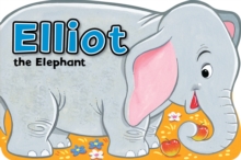 Elliot the Elephant, Board book Book Elliot the Elephant, Board book Book