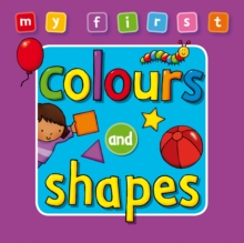 My First : Colours and Shapes, Board book Book My First : Colours and Shapes, Board book Book