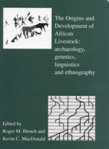 The Origins and Development of African Livestock : Archaeology, Genetics, Linguistics and Ethnography