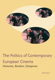 Politics in Contemporary European Cinema : Histories, Borders, Diasporas, Paperback Book Politics in Contemporary European Cinema : Histories, Borders, Diasporas, Paperback Book