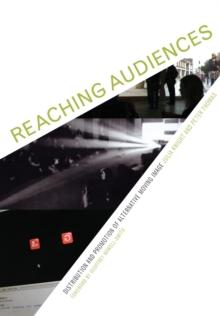 Reaching Audiences Distribution and Promotion of Alternative Moving Image, Paperback / softback Book Reaching Audiences Distribution and Promotion of Alternative Moving Image, Paperback / softback Book