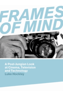 Frames of Mind : A Post-Jungian Look at Film, Television and Technology