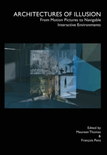 Architectures of Illusion : From Motion Pictures to Navigable Interactive Environments, Paperback / softback Book Architectures of Illusion : From Motion Pictures to Navigable Interactive Environments, Paperback / softback Book