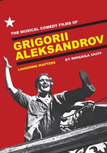 The Musical Comedy Films of Grigorii Aleksandrov : Laughing Matters, Paperback / softback Book The Musical Comedy Films of Grigorii Aleksandrov : Laughing Matters, Paperback / softback Book
