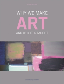 Why We Make Art : And Why it is Taught